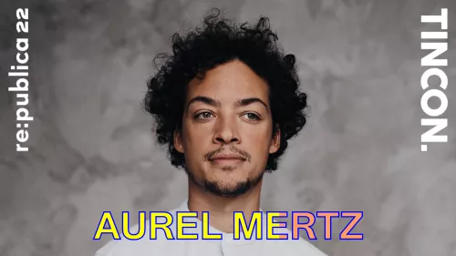 #rp22- & TINCON-Speaker Aurel Mertz (Porträt)